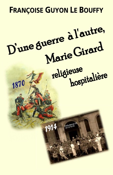 D’une guerre a l’autre, Marie Girard - Religieuse hospitaliere