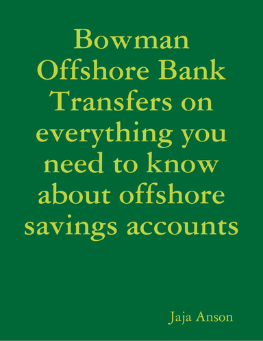 Bowman Offshore Bank Transfers on everything you need to know about offshore savings accounts