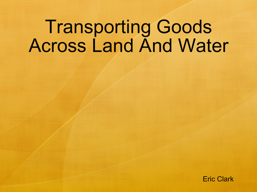 Transporting Goods Across Land And Water