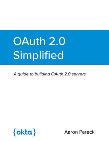 OAuth 2.0 Simplified: A Guide to Building OAuth 2.0 Servers