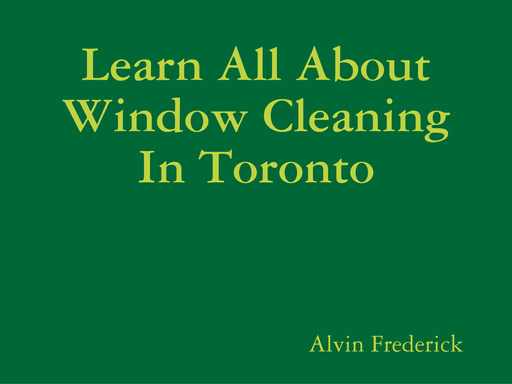 Learn All About Window Cleaning In Toronto