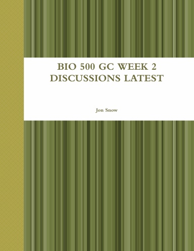 BIO 500 GC WEEK 2 DISCUSSIONS LATEST