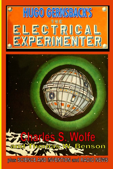Hugh Gernsback's The Electrical Experimenter: plus Science and Invention and Radio News