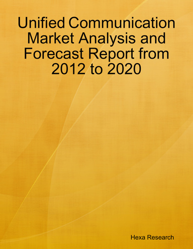 Unified Communication Market Analysis and Forecast Report from 2012 to 2020