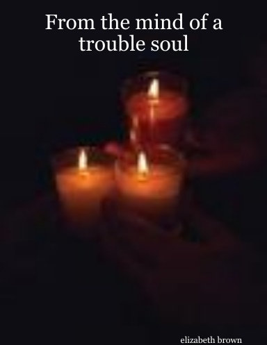 From the mind of a trouble soul