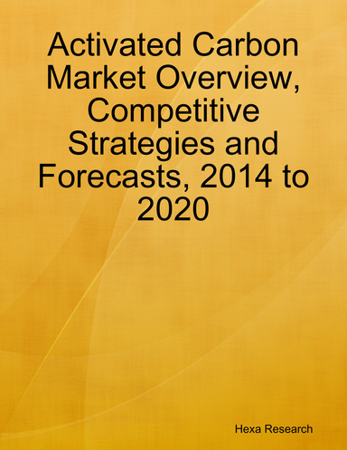 Activated Carbon Market Overview, Competitive Strategies and Forecasts, 2014 to 2020