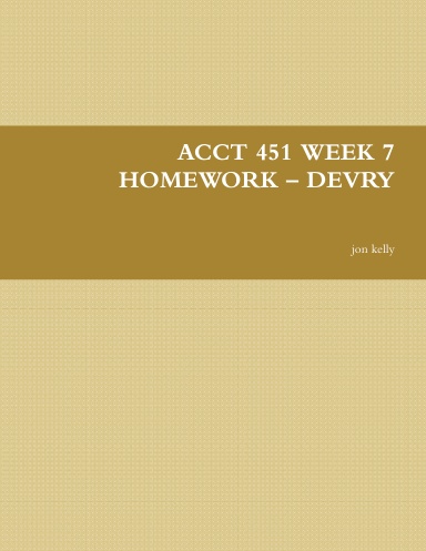 ACCT 451 WEEK 7 HOMEWORK – DEVRY