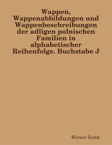 Wappen, Wappenabbildungen und Wappenbeschreibungen der adligen polnischen Familien in alphabetischer Reihenfolge. Buchstabe J