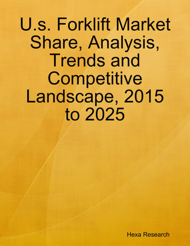 U.s. Forklift Market Share, Analysis, Trends and Competitive Landscape, 2015 to 2025