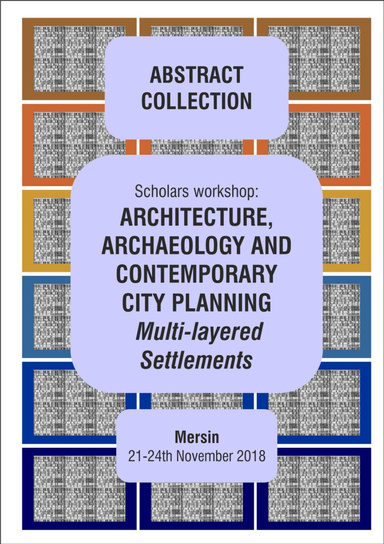 Abstract Collection of the Scholars Workshop: ARCHITECTURE, ARCHAEOLOGY AND CONTEMPORARY CITY PLANNING - Multi-layered Settlements