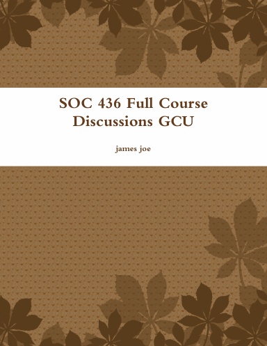 SOC 436 Full Course Discussions GCU