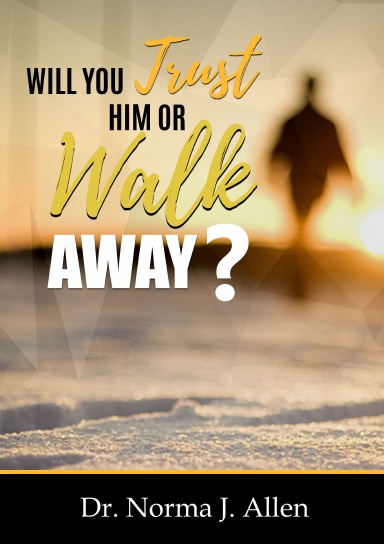 Will you Trust Him or Walk Away?