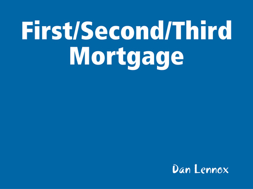 First/Second/Third Mortgage