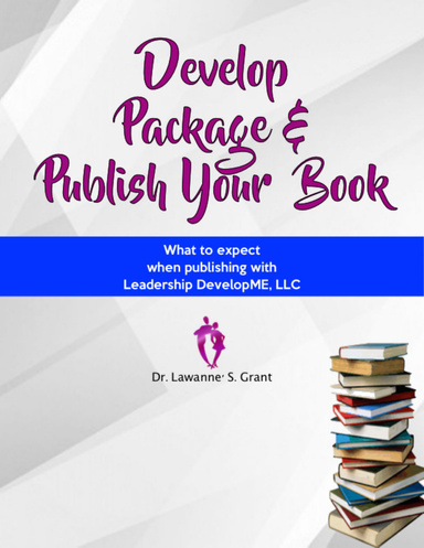 Develop, Package, & Publish Your Book "What to Expect When Publishing With Leadership Developme,llc"