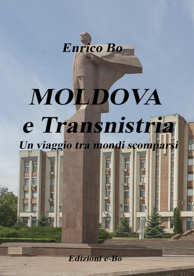 MOLDOVA e Transnistria   Un viaggio tra mondi scomparsi