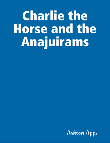 Charlie the Horse and the Anajuirams