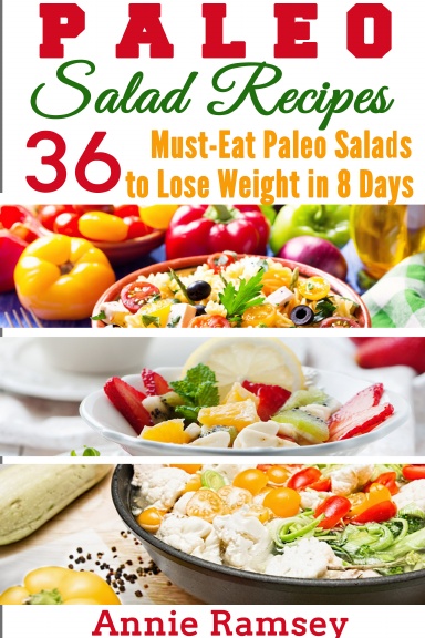 Paleo Salad Recipes: 36 Must-eat Paleo Salads to Lose Weight In 8 Days!