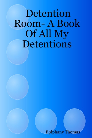 Detention Room- A Book Of All My Detentions
