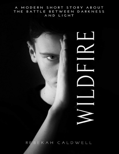 Wildfire: A Modern Short Story About the Battle Between Darkness and Light