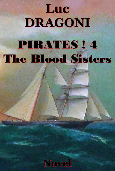 Pirates 4. - The Blood Sisters - A life of two Women Pirates, back in the Eighteenth Century - Historical Fiction
