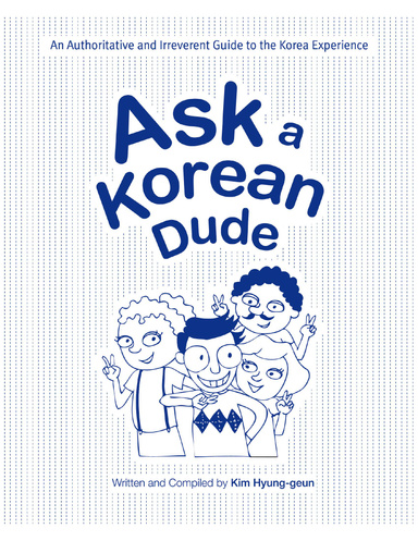 Ask a Korean Dude - An Authoritative and Irreverent Guide to the Korea Experience