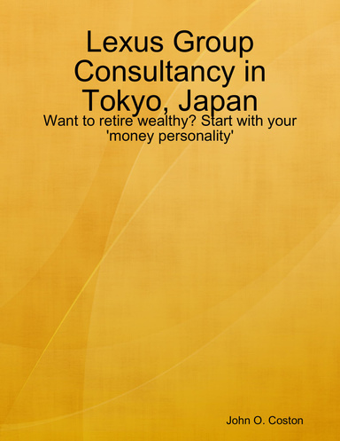 Lexus Group Consultancy in Tokyo, Japan: Want to retire wealthy? Start with your 'money personality'