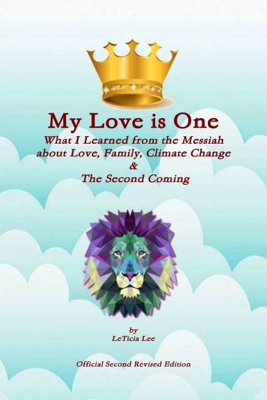 My Love is One  (What I Learned from the Messiah about Love, Family, Climate Change & The Second Coming) -  Official Second Revised Edition -