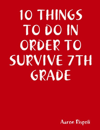 10 THINGS TO DO IN ORDER TO SURVIVE 7TH GRADE