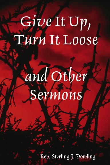 Give It Up, Turn It Loose and other Sermons