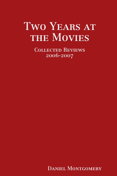 Two Years at the Movies: Collected Reviews 2006-2007