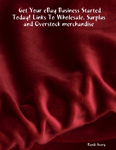 Get Your eBay Business Started Today! Links To Wholesale, Surplus and Overstock merchandise