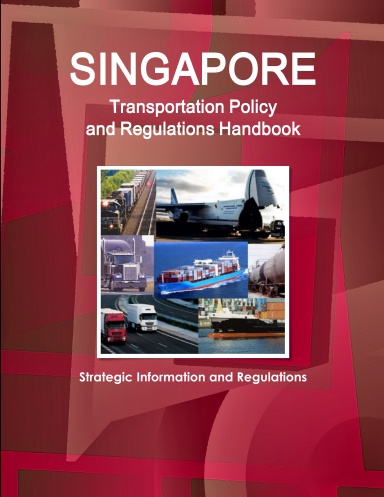 Singapore Transportation Policy and Regulations Handbook - Strategic Information and Regulations