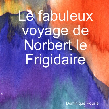 Le fabuleux voyage de Norbert le Frigidaire