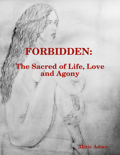 Forbidden: The Sacred of Life, Love and Agony