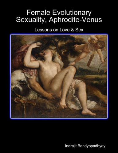 Female Evolutionary Sexuality, Aphrodite-Venus: Lessons on Love & Sex