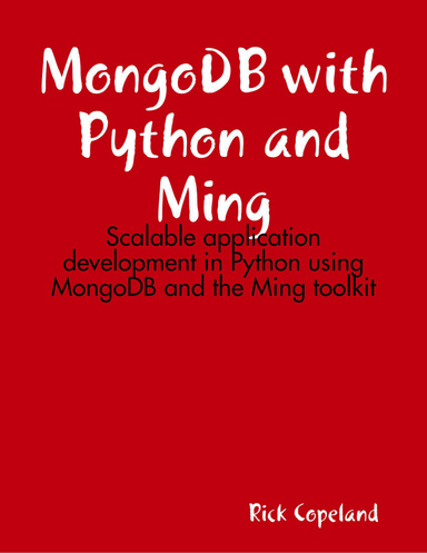 MongoDB With Python and Ming: Scalable Application Development in Python Using MongoDB and the Ming Toolkit
