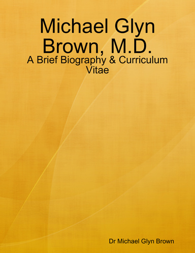 Michael Glyn Brown, M.D. - A Brief Biography & Curriculum Vitae