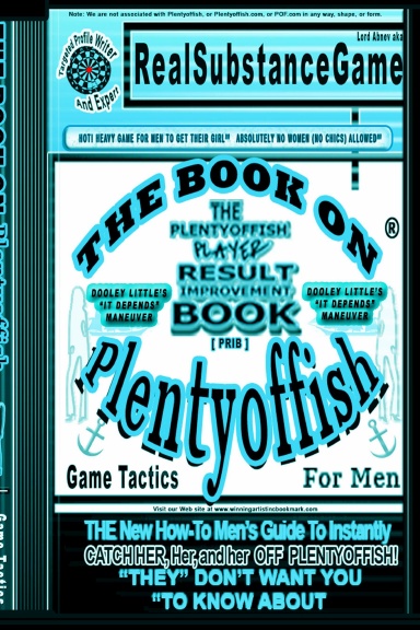 THE BOOK ON PLENTY OF FISH for men*PART 2: Dooley Little's "IT DEPENDS" MANUEVER* The PLENTY OF FISH Player Result Improving Book [PPRIB]*THE New How-To GUIDE to Instantly Catch Her, Her, and Her Off of PLENTY OF FISH! "THEY" DON'T WANT YOU TO KNOW ABOUT