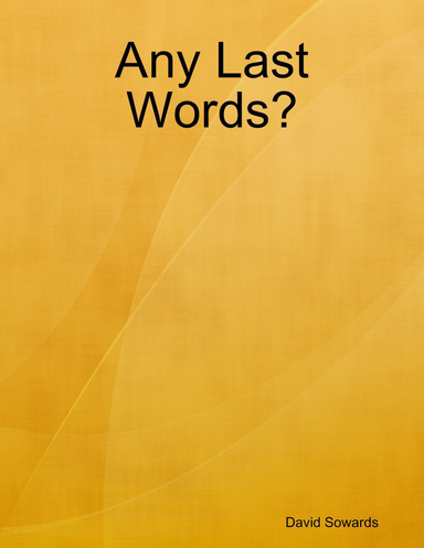 Any Last Words?