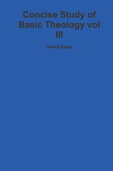 Concise Study of Basic Theology vol III