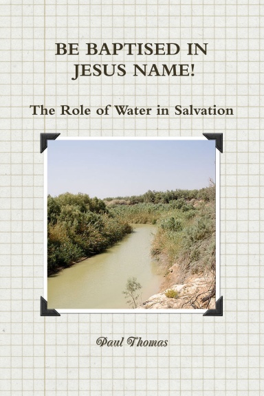 BE BAPTISED IN JESUS NAME! The Role of Water in Salvation