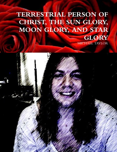TERRESTRIAL PERSON OF CHRIST, THE SUN GLORY, MOON GLORY, AND STAR GLORY