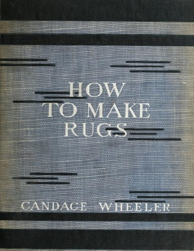 How to Make Rugs: Illustrated Edition, 1908