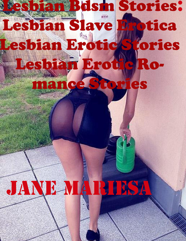 Lesbian Bdsm Stories: Lesbian Slave Erotica Lesbian Erotic Stories Lesbian Erotic Romance Stories