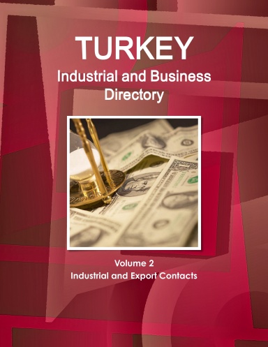 Turkey Industrial and Business Directory Volume 2 Industrial and Export Contacts