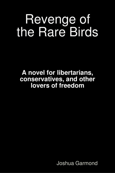 Revenge of the Rare Birds: A novel for libertarians, conservatives, and other lovers of freedom