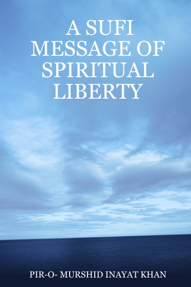 A SUFI MESSAGE OF SPIRITUAL LIBERTY