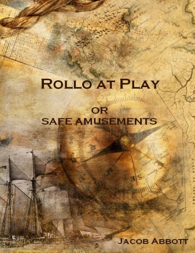 Rollo at Play : Or Safe Amusements (Illustrated)