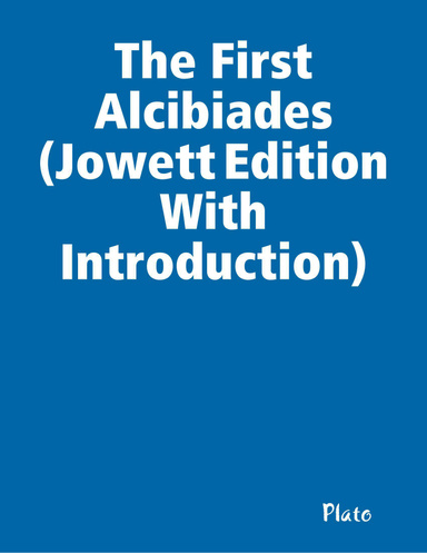 The First Alcibiades (Jowett Edition With Introduction)