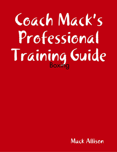 Coach Mack’s  Professional Training Guide:  Boxing